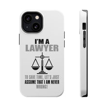 DistinctInk ToughCase for Apple iPhone, Compatible with MagSafe Charging - I'm A Lawyer Let's Assume I Am Never Wrong