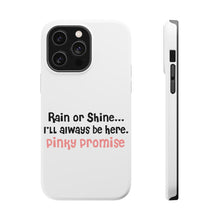 DistinctInk ToughCase for Apple iPhone, Compatible with MagSafe Charging - Rain or Shine I'll Always Be Here. Pinky Promise