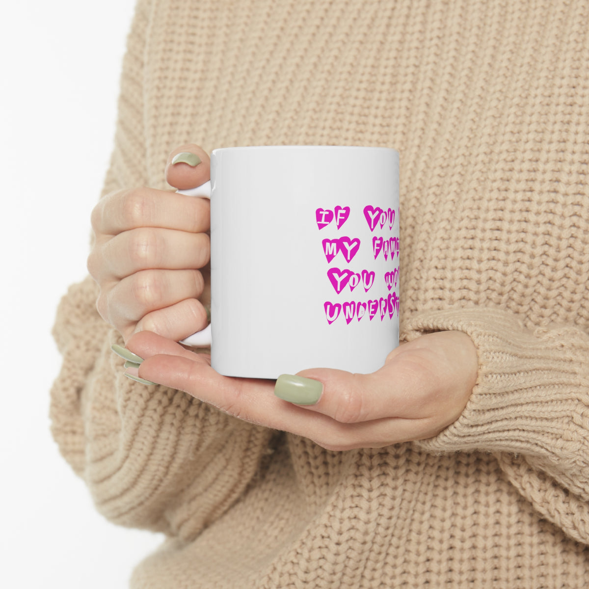 Glossy White Coffee / Tea Mug - If You Met My Family You Would Understand, view 10