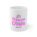 Glossy White Coffee / Tea Mug - Chin Up Princess Don't Let That Crown Slip Off