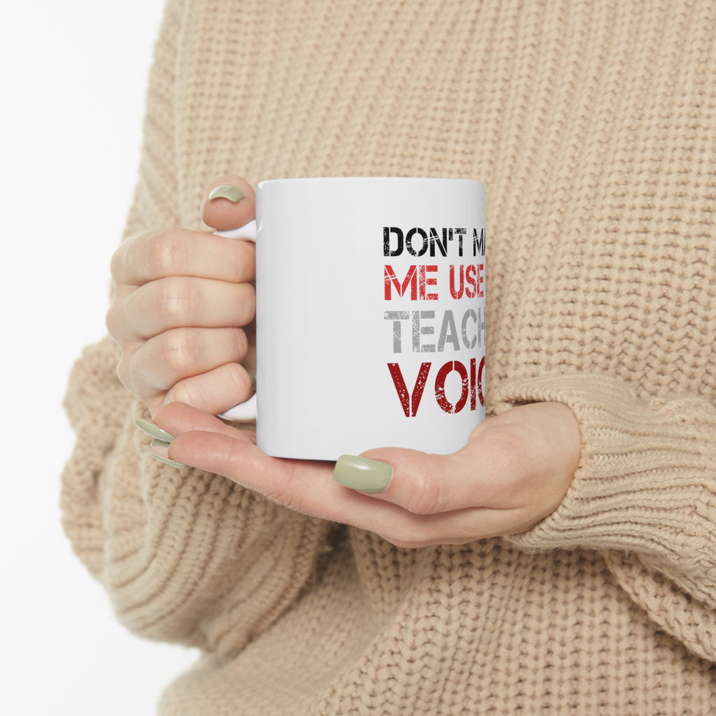 Glossy White Coffee / Tea Mug - Don't Make Me Use My Teacher Voice, view 10