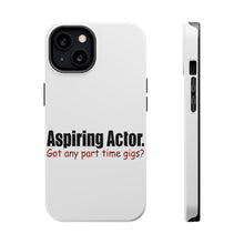 DistinctInk ToughCase for Apple iPhone, Compatible with MagSafe Charging - Aspiring Actor - Got Any Part Time Gigs?