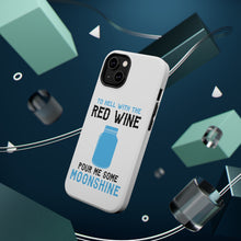 DistinctInk ToughCase for Apple iPhone, Compatible with MagSafe Charging - To Hell with Red Wine Pour Me Moonshine