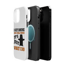 DistinctInk ToughCase for Apple iPhone, Compatible with MagSafe Charging - I Get Drunk & Grill Things