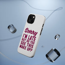 DistinctInk ToughCase for Apple iPhone, Compatible with MagSafe Charging - Sorry I'm Late But Do You See This Make Up