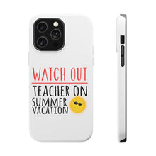 DistinctInk ToughCase for Apple iPhone, Compatible with MagSafe Charging - Watch Out Teacher on Summer Vacation