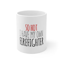 DistinctInk Glossy White Coffee / Tea Mug - So Hot I Have My Own Firefighter