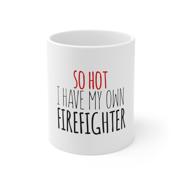 DistinctInk Glossy White Coffee / Tea Mug - So Hot I Have My Own Firefighter