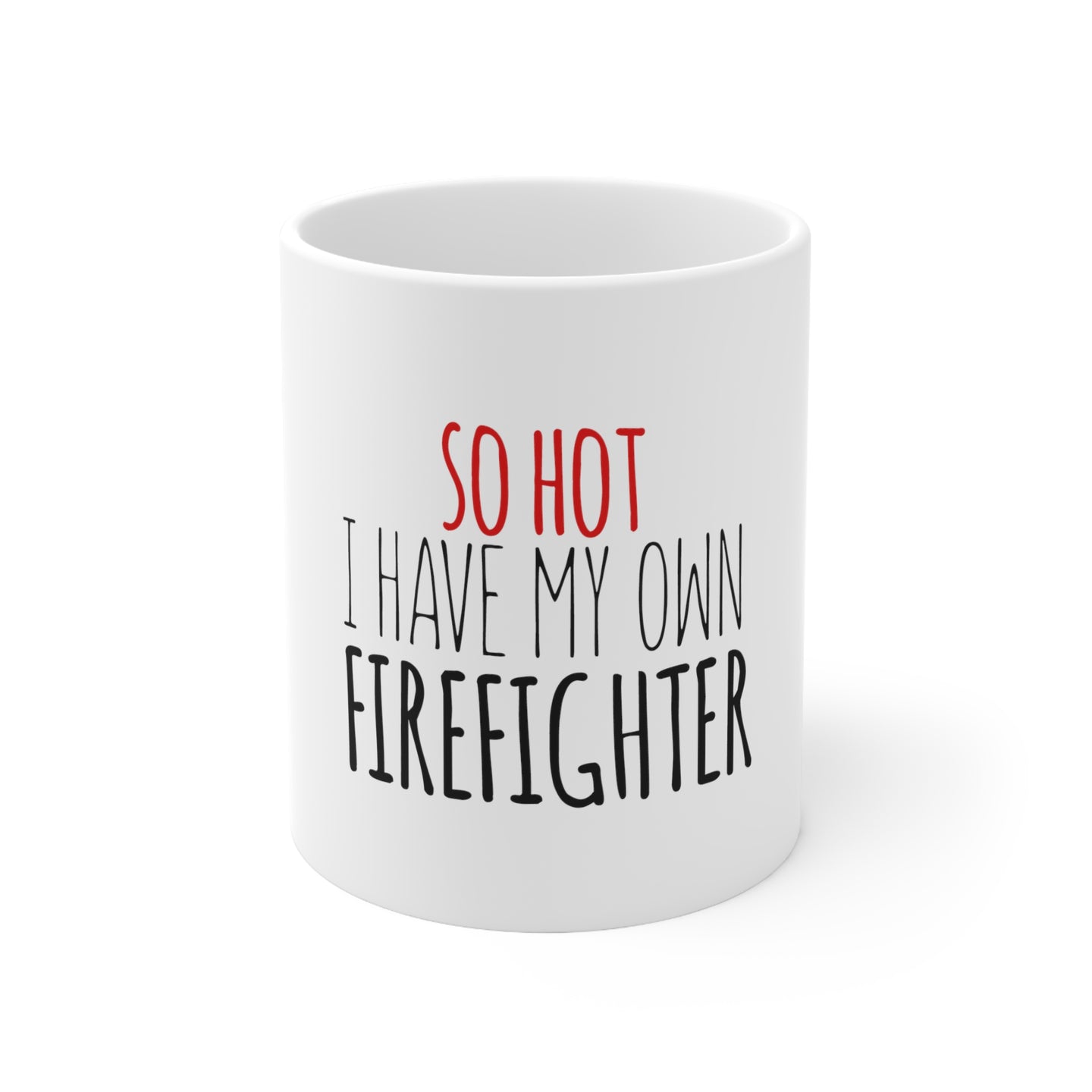DistinctInk Glossy White Coffee / Tea Mug - So Hot I Have My Own Firefighter
