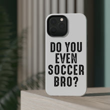 DistinctInk ToughCase for Apple iPhone, Compatible with MagSafe Charging - Do You Even Soccer Bro?