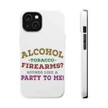DistinctInk ToughCase for Apple iPhone, Compatible with MagSafe Charging - Alcohol Tobacco Firearms? Sounds Like a Party