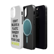 DistinctInk ToughCase for Apple iPhone, Compatible with MagSafe Charging - Don't Believe in Plastic Surgery But Go Ahead