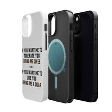 DistinctInk ToughCase for Apple iPhone, Compatible with MagSafe Charging - Want me to Tolerate you Bring Coffee Cigar
