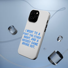 DistinctInk ToughCase for Apple iPhone, Compatible with MagSafe Charging - I Went to a Fight And a Hockey Game Broke Out