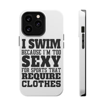 DistinctInk ToughCase for Apple iPhone, Compatible with MagSafe Charging - I Swim Because I'm Too Sexy For Clothes