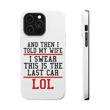 DistinctInk ToughCase for Apple iPhone, Compatible with MagSafe Charging - I Swear This Is The Last Car LOL