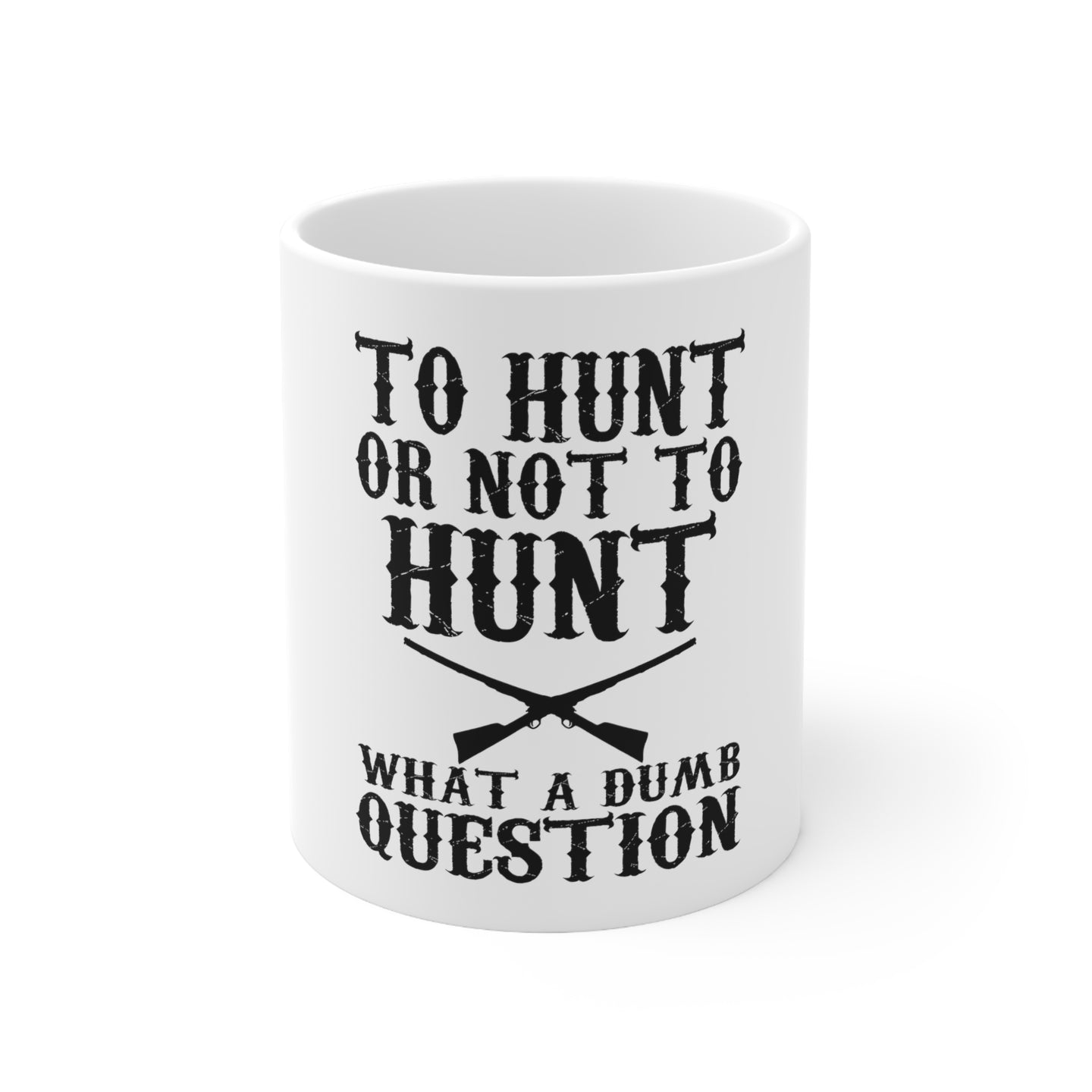 DistinctInk Glossy White Coffee / Tea Mug - To Hunt or Not - What a Dumb Question