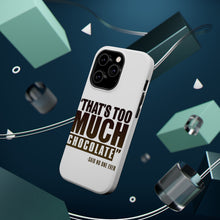 DistinctInk ToughCase for Apple iPhone, Compatible with MagSafe Charging - That's Too Much Chocolate Said no One Ever