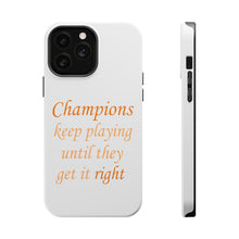 DistinctInk ToughCase for Apple iPhone, Compatible with MagSafe Charging - Champions Keep Playing Until They Get it Right