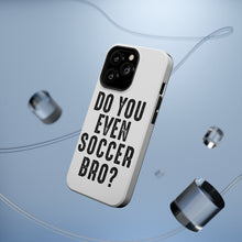 DistinctInk ToughCase for Apple iPhone, Compatible with MagSafe Charging - Do You Even Soccer Bro?