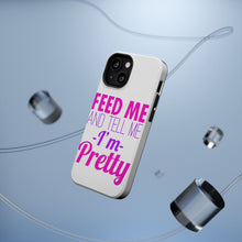 DistinctInk ToughCase for Apple iPhone, Compatible with MagSafe Charging - Feed Me and Tell Me I'm Pretty