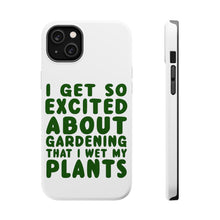 DistinctInk ToughCase for Apple iPhone, Compatible with MagSafe Charging - I Get So Exciting About Gardening I Wet My PLANTS