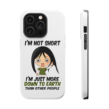 DistinctInk ToughCase for Apple iPhone, Compatible with MagSafe Charging - I'm Not Short I'm Just More Down to Earth