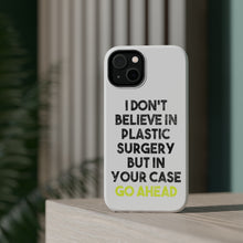 DistinctInk ToughCase for Apple iPhone, Compatible with MagSafe Charging - Don't Believe in Plastic Surgery But Go Ahead