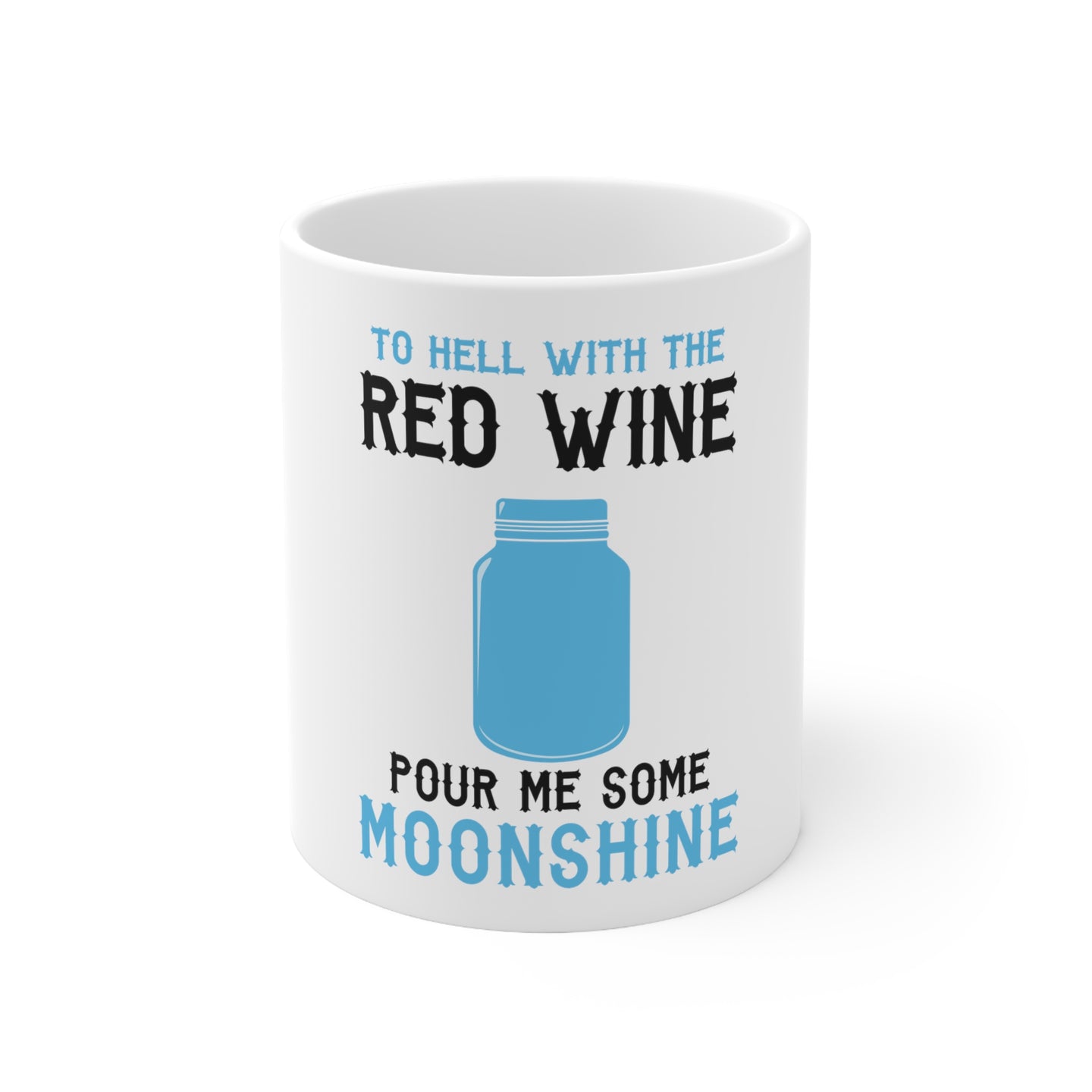 DistinctInk Glossy White Coffee / Tea Mug - To Hell with Red Wine Pour Me Moonshine