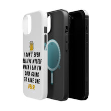 DistinctInk ToughCase for Apple iPhone, Compatible with MagSafe Charging - I Don't Even Believe Myself Only Have One Beer