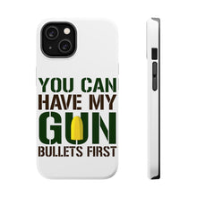 DistinctInk ToughCase for Apple iPhone, Compatible with MagSafe Charging - You Can Have My Gun. Bullets First