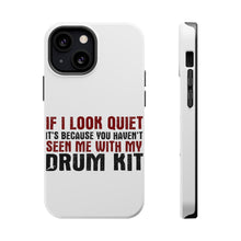 DistinctInk ToughCase for Apple iPhone, Compatible with MagSafe Charging - If I Look Quiet, You Haven't Seen My Drum Kit