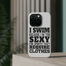 DistinctInk ToughCase for Apple iPhone, Compatible with MagSafe Charging - I Swim Because I'm Too Sexy For Clothes