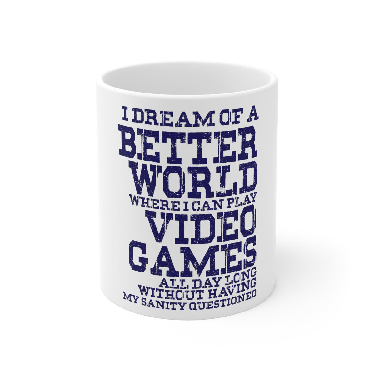 Glossy White Coffee / Tea Mug - Dream of Better World Play Video Games All Day