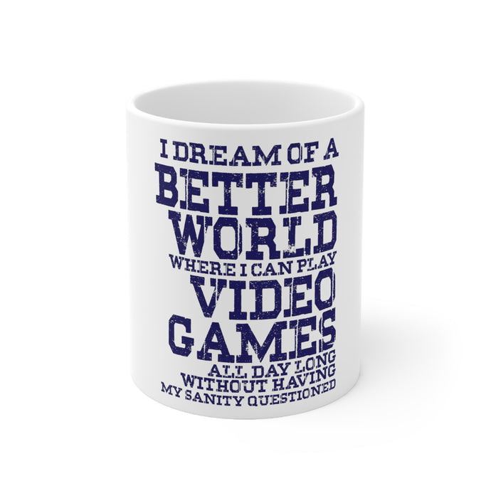 DistinctInk Glossy White Coffee / Tea Mug - Dream of Better World Play Video Games All Day