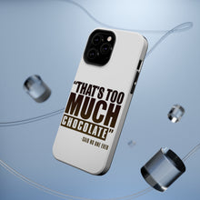 DistinctInk ToughCase for Apple iPhone, Compatible with MagSafe Charging - That's Too Much Chocolate Said no One Ever