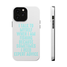 DistinctInk ToughCase for Apple iPhone, Compatible with MagSafe Charging - I Talk To Myself Fishing Need Expert Advice