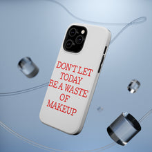 DistinctInk ToughCase for Apple iPhone, Compatible with MagSafe Charging - Don't Let Today Be a Waste of Makeup