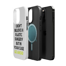 DistinctInk ToughCase for Apple iPhone, Compatible with MagSafe Charging - Don't Believe in Plastic Surgery But Go Ahead