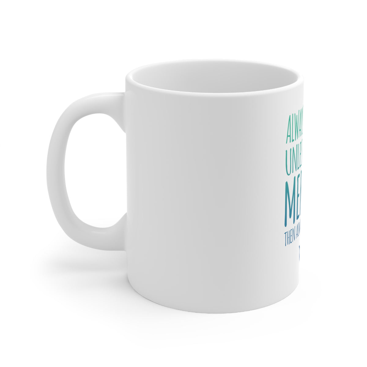 Glossy White Coffee / Tea Mug - Always Be Yourself Unless You Can Be a Mermaid, view 2