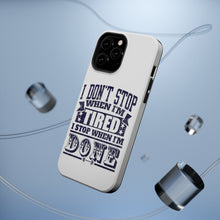 DistinctInk ToughCase for Apple iPhone, Compatible with MagSafe Charging - I Don't Stop When I'm Tired When I'm Done