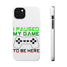 DistinctInk ToughCase for Apple iPhone, Compatible with MagSafe Charging - I Paused My Game to Be Here Gamer Video Games