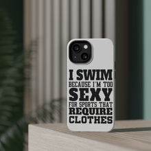 DistinctInk ToughCase for Apple iPhone, Compatible with MagSafe Charging - I Swim Because I'm Too Sexy For Clothes