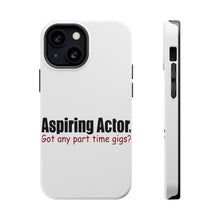 DistinctInk ToughCase for Apple iPhone, Compatible with MagSafe Charging - Aspiring Actor - Got Any Part Time Gigs?