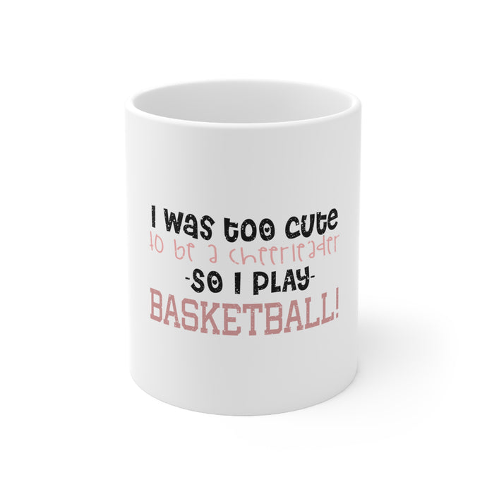 DistinctInk Glossy White Coffee / Tea Mug - Too Cute to Be a Cheerleader Play Basketball