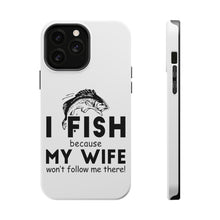 DistinctInk ToughCase for Apple iPhone, Compatible with MagSafe Charging - I Fish Because My Wife Won't Follow Me