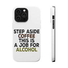 DistinctInk ToughCase for Apple iPhone, Compatible with MagSafe Charging - Step Aside Coffee This is a Job for Alcohol