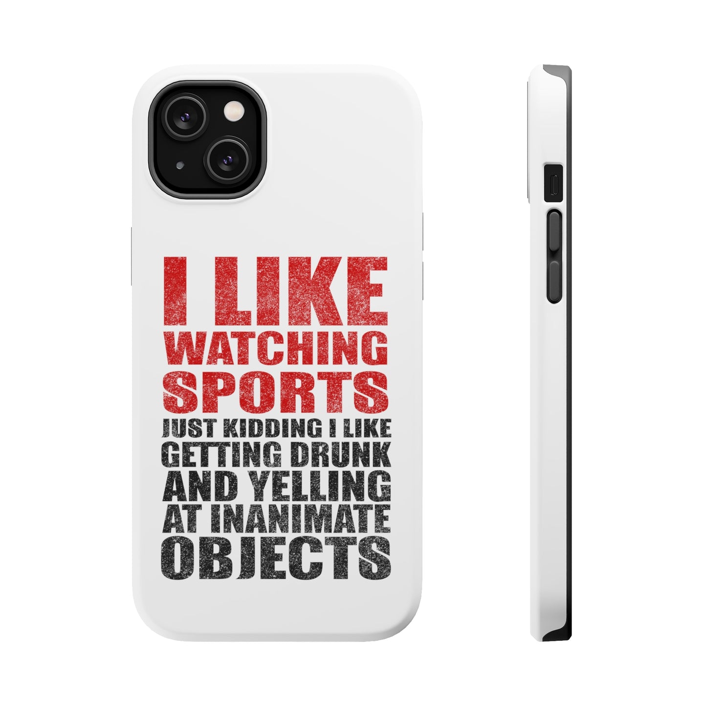 DistinctInk ToughCase for Apple iPhone, Compatible with MagSafe Charging - I Like Watching Sports Getting Drunk Yelling