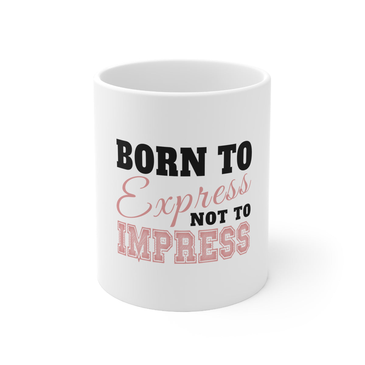 Glossy White Coffee / Tea Mug - Born to Express Not to Impress