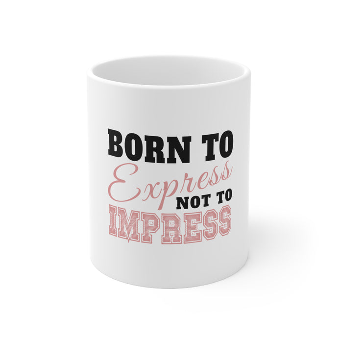 DistinctInk Glossy White Coffee / Tea Mug - Born to Express Not to Impress